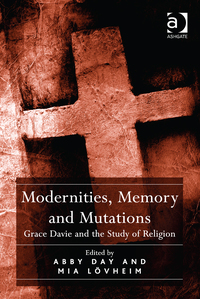 Cover image: Modernities, Memory and Mutations: Grace Davie and the Study of Religion 9781472436177