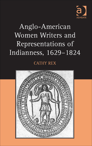 Cover image: Anglo-American Women Writers and Representations of Indianness, 1629-1824 9781472436382