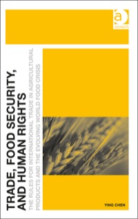 Cover image: Trade, Food Security, and Human Rights: The Rules for International Trade in Agricultural Products and the Evolving World Food Crisis 9781472437426