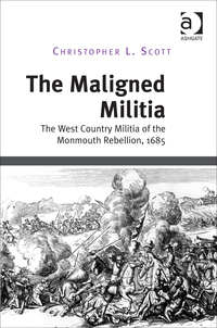 Cover image: The Maligned Militia: The West Country Militia of the Monmouth Rebellion, 1685 9781472437716