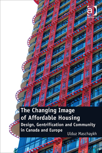 Cover image: The Changing Image of Affordable Housing: Design, Gentrification and Community in Canada and Europe 9781472437792