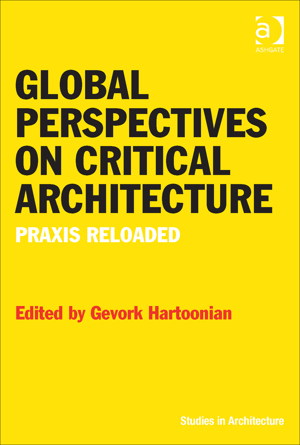 Global Perspectives on Critical Architecture: Praxis Reloaded