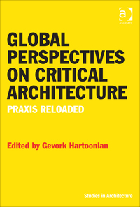 Cover image: Global Perspectives on Critical Architecture: Praxis Reloaded 9781472438133