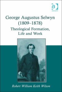 Cover image: George Augustus Selwyn (1809-1878): Theological Formation, Life and Work 9781472438898