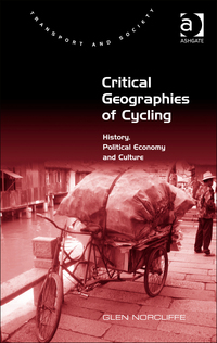 Cover image: Critical Geographies of Cycling: History, Political Economy and Culture 9781472439116