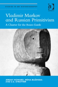 Cover image: Vladimir Markov and Russian Primitivism: A Charter for the Avant-Garde 9781472439741