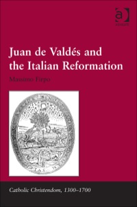 Cover image: Juan de Valdés and the Italian Reformation 9781472439772