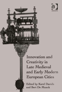 Cover image: Innovation and Creativity in Late Medieval and Early Modern European Cities 9781472439871