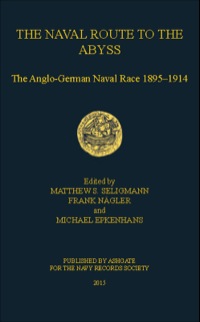 Cover image: The Naval Route to the Abyss: The Anglo-German Naval Race 1895-1914 9781472440938