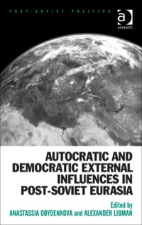 Cover image: Autocratic and Democratic External Influences in Post-Soviet Eurasia 9781472441249