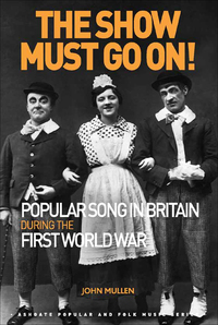Cover image: The Show Must Go On! Popular Song in Britain During the First World War 9781472441584
