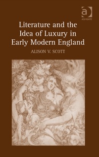 Cover image: Literature and the Idea of Luxury in Early Modern England 9780754664031