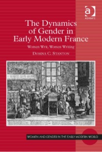 Omslagafbeelding: The Dynamics of Gender in Early Modern France: Women Writ, Women Writing 9781472442017