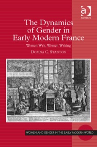 Imagen de portada: The Dynamics of Gender in Early Modern France: Women Writ, Women Writing 9781472442017
