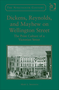 Cover image: Dickens, Reynolds, and Mayhew on Wellington Street: The Print Culture of a Victorian Street 9781472442048