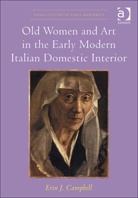 Cover image: Old Women and Art in the Early Modern Italian Domestic Interior 9781472442130