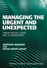 Omslagafbeelding: Managing the Urgent and Unexpected: Twelve Project Cases and a Commentary 9781472442505