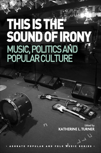 Cover image: This is the Sound of Irony: Music, Politics and Popular Culture 9781472442598