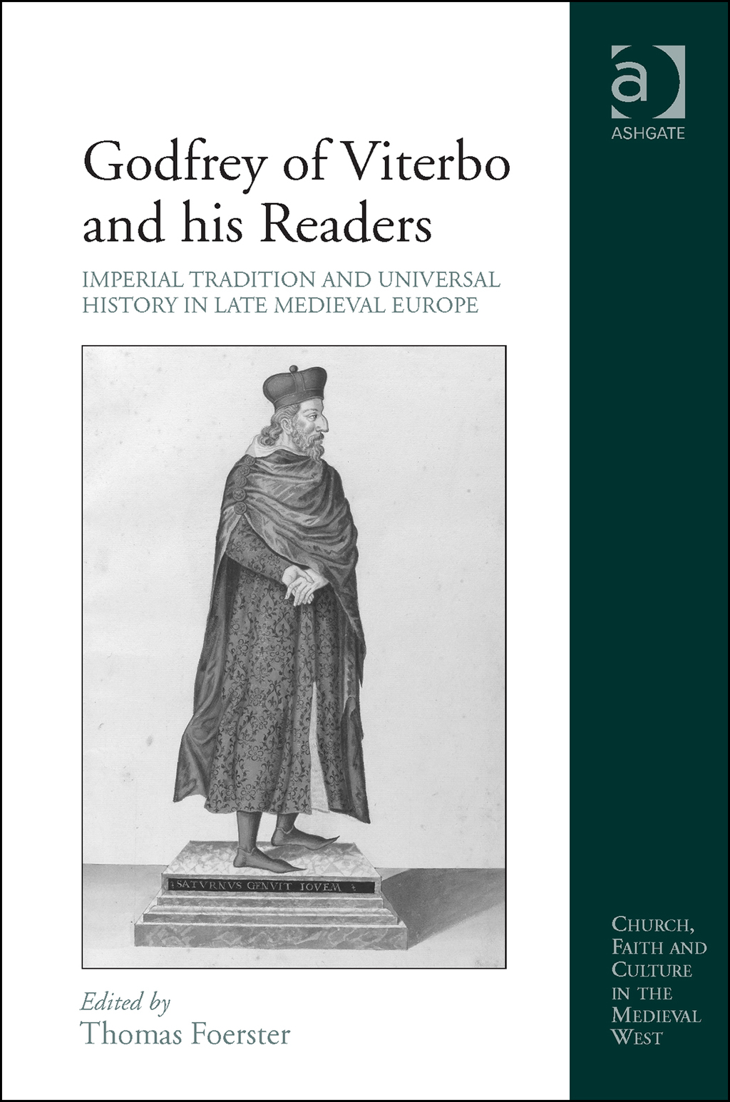 Godfrey of Viterbo and his Readers: Imperial Tradition and Universal History in Late Medieval Europe