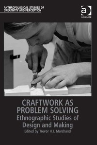 صورة الغلاف: Craftwork as Problem Solving: Ethnographic Studies of Design and Making 9781472442925