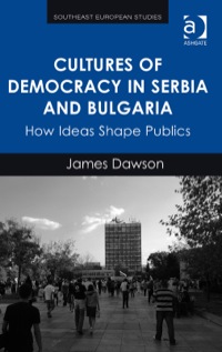 Imagen de portada: Cultures of Democracy in Serbia and Bulgaria: How Ideas Shape Publics 9781472443083