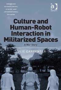 صورة الغلاف: Culture and Human-Robot Interaction in Militarized Spaces: A War Story 9781472443113