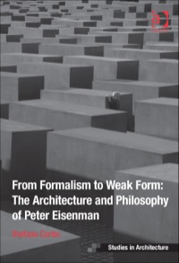 Cover image: From Formalism to Weak Form: The Architecture and Philosophy of Peter Eisenman 9781472443144
