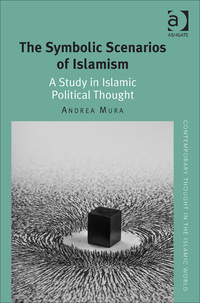 Cover image: The Symbolic Scenarios of Islamism: A Study in Islamic Political Thought 9781472443892