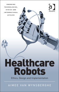 Cover image: Healthcare Robots: Ethics, Design and Implementation 9781472444332