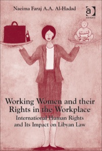 Cover image: Working Women and their Rights in the Workplace: International Human Rights and Its Impact on Libyan Law 9781472444998