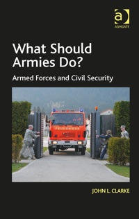 Cover image: What Should Armies Do?: Armed Forces and Civil Security 9781472445261