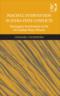 Cover image: Peaceful Intervention in Intra-State Conflicts: Norwegian Involvement in the Sri Lankan Peace Process 9781472445353