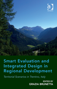 Cover image: Smart Evaluation and Integrated Design in Regional Development: Territorial Scenarios in Trentino, Italy 9781472445834