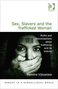 Cover image: Sex, Slavery and the Trafficked Woman: Myths and Misconceptions about Trafficking and its Victims 9781472446091