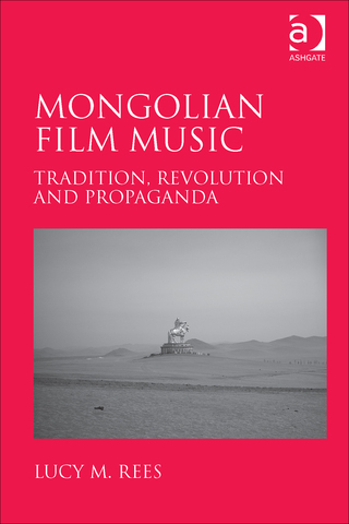 Cover image: Mongolian Film Music: Tradition, Revolution and Propaganda 9781472446237