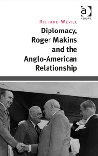 Cover image: Diplomacy, Roger Makins and the Anglo-American Relationship 9781472446497