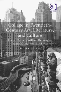 Omslagafbeelding: Collage in Twentieth-Century Art, Literature, and Culture: Joseph Cornell, William Burroughs, Frank O’Hara, and Bob Dylan 9781472430960