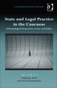 Cover image: State and Legal Practice in the Caucasus: Anthropological Perspectives on Law and Politics 9781472446909