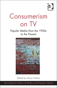 Cover image: Consumerism on TV: Popular Media from the 1950s to the Present 9781472447562