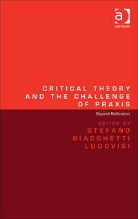 Cover image: Critical Theory and the Challenge of Praxis: Beyond Reification 9781472447739