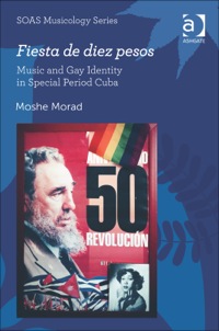 Cover image: Fiesta de diez pesos: Music and Gay Identity in Special Period Cuba 9781472424570