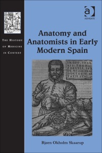 Cover image: Anatomy and Anatomists in Early Modern Spain 9781472448262