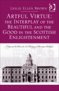 Cover image: Artful Virtue: The Interplay of the Beautiful and the Good in the Scottish Enlightenment 9781472448484