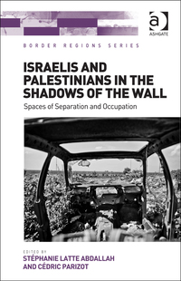 Cover image: Israelis and Palestinians in the Shadows of the Wall: Spaces of Separation and Occupation 9781472448880