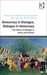 Cover image: Democracy in Dialogue, Dialogue in Democracy: The Politics of Dialogue in Theory and Practice 9781472448972