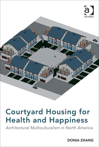 Cover image: Courtyard Housing for Health and Happiness: Architectural Multiculturalism in North America 9781472449115