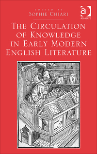 Cover image: The Circulation of Knowledge in Early Modern English Literature 9781472449153