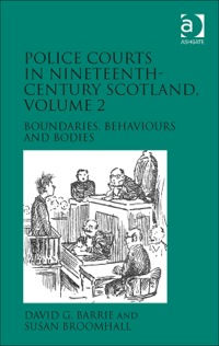 Cover image: Police Courts in Nineteenth-Century Scotland, Volume 2: Boundaries, Behaviours and Bodies 9781472449672