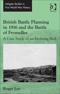 Cover image: British Battle Planning in 1916 and the Battle of Fromelles: A Case Study of an Evolving Skill 9781472449955