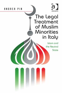 Imagen de portada: The Legal Treatment of Muslim Minorities in Italy: Islam and the Neutral State 9781472450234